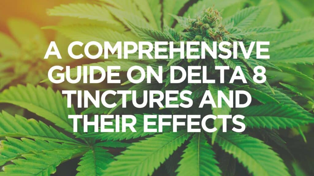 A Comprehensive Guide On Delta 8 Tinctures And Their Effects