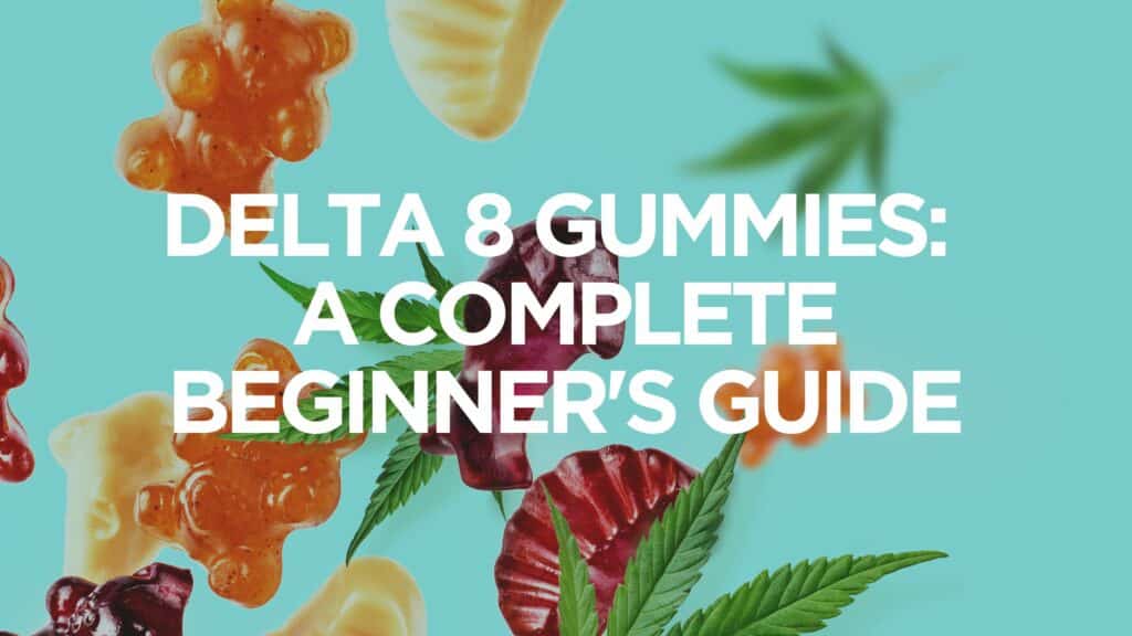 Delta 8 Gummies A Complete Beginners Guide