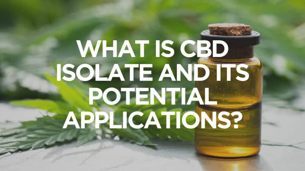 What Is Cbd Isolate And Its Potential Applications