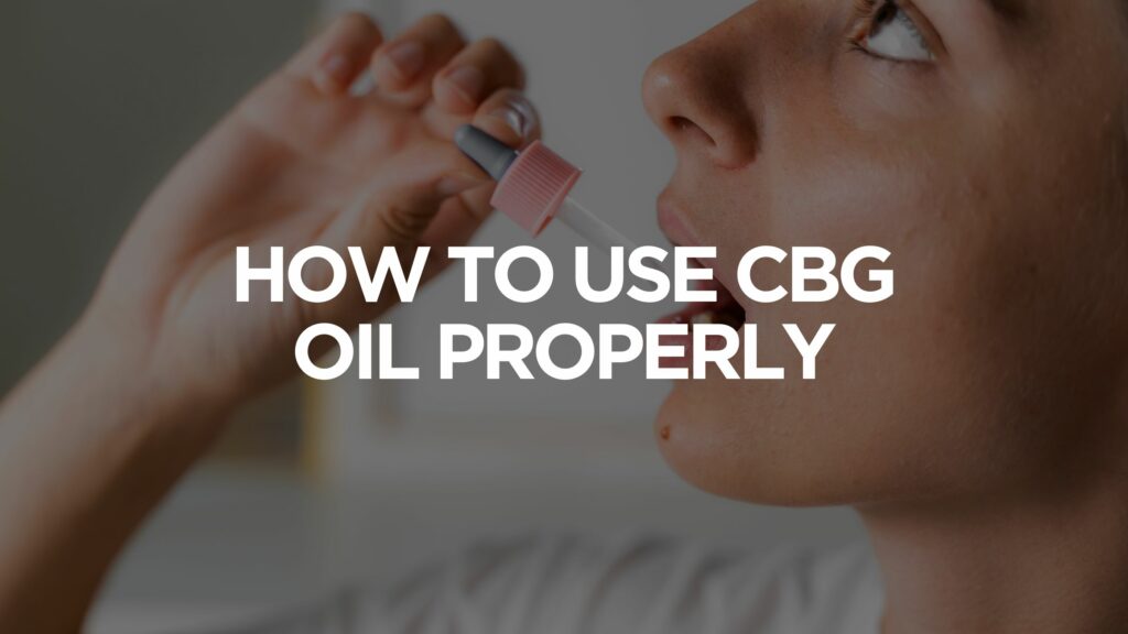 How To Use Cbg Oil Properly