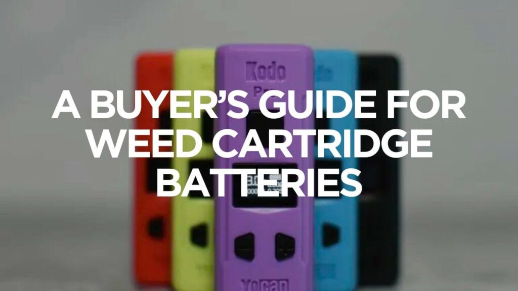 A Buyers Guide For Weed Cartridge Batteries
